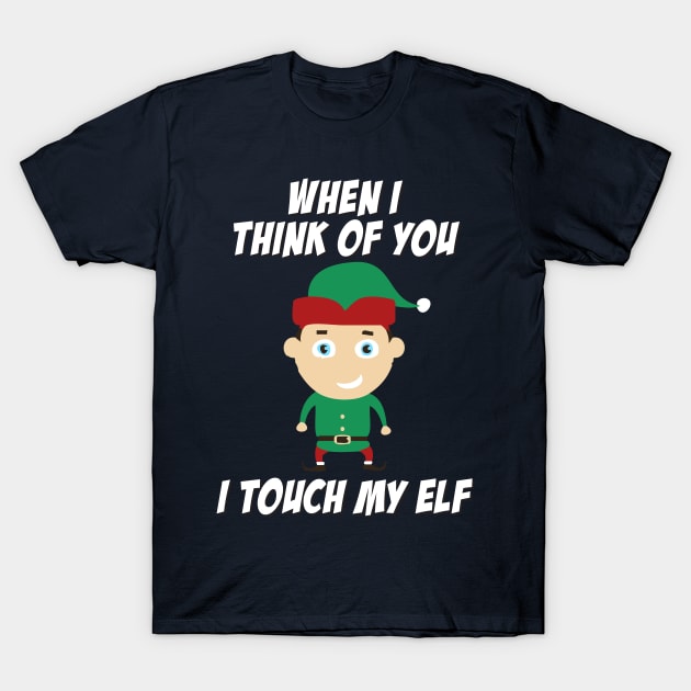 When I Think Of You I Touch My Elf T-Shirt by Rebus28